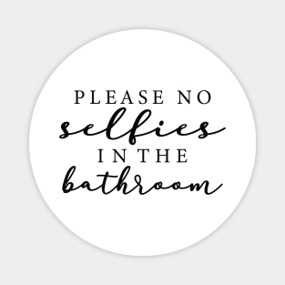 please no selfies in the bathroom Magnet